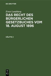 Produktbild: Ernst Landsberg: Das Recht des B&uuml;rgerlichen Gesetzbuches vom 18. August 1896. H&auml;lfte 2