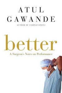 Bild vom Artikel Better: A Surgeon's Notes on Performance vom Autor Atul Gawande