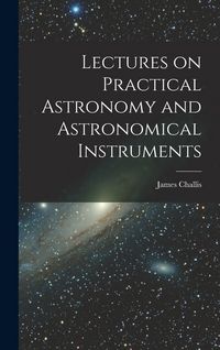 Produktbild: Lectures on Practical Astronomy and Astronomical Instruments