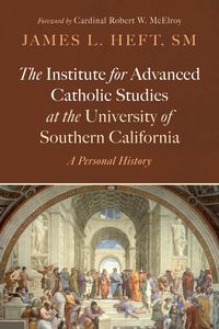 Produktbild: The Institute for Advanced Catholic Studies at the University of Southern California