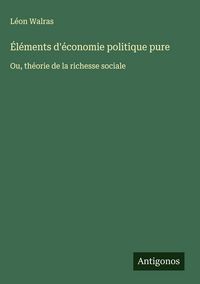 Produktbild: &Eacute;l&eacute;ments d'&eacute;conomie politique pure