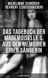 Produktbild: Das Tagebuch der Mademoiselle S. Aus den Memoiren einer S&auml;ngerin (Klassiker der Erotik)