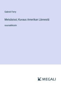 Produktbild: Mets&auml;sissi; Kuvaus Amerikan L&auml;nnest&auml;