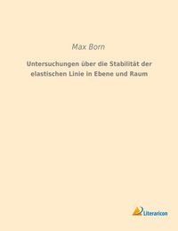 Produktbild: Untersuchungen &uuml;ber die Stabilit&auml;t der elastischen Linie in Ebene und Raum