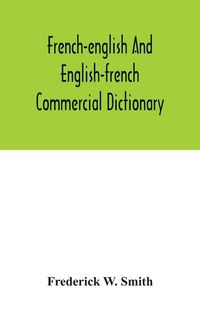 Produktbild: French-English and English-French commercial dictionary, of the words and terms used in commercial correspondence which are not given in the dictionar