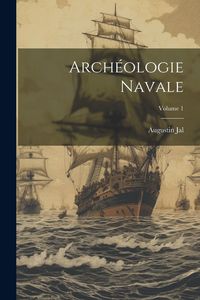Produktbild: Arch&eacute;ologie Navale; Volume 1