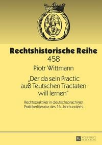 Produktbild: &laquo;Der da sein Practic au&szlig; Teutschen Tractaten will lernen&raquo;