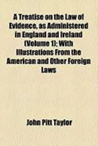 Produktbild: A Treatise on the Law of Evidence, as Administered in England and Ireland (Volume 1); With Illustrations from the American and Other Foreign Laws
