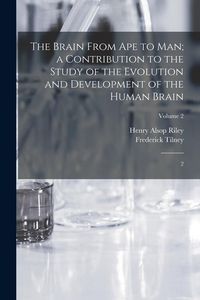 Produktbild: The Brain From ape to man; a Contribution to the Study of the Evolution and Development of the Human Brain