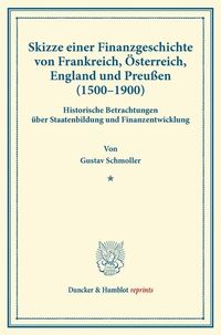 Produktbild: Skizze einer Finanzgeschichte von Frankreich, &Ouml;sterreich, England und Preu&szlig;en (1500&ndash;1900).