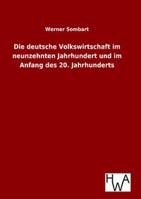 Produktbild: Die deutsche Volkswirtschaft im neunzehnten Jahrhundert und im Anfang des 20. Jahrhunderts