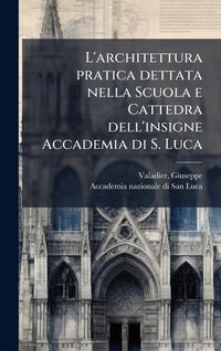 Produktbild: L'architettura pratica dettata nella Scuola e Cattedra dell'insigne Accademia di S. Luca