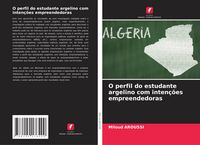 Produktbild: O perfil do estudante argelino com inten&ccedil;&otilde;es empreendedoras