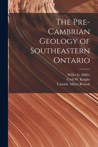 Produktbild: The Pre-Cambrian Geology of Southeastern Ontario [microform]
