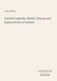 Produktbild: Ancient Legends, Mystic Charms and Superstitions of Ireland