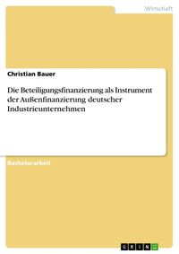 Bild vom Artikel Die Beteiligungsfinanzierung als Instrument der Außenfinanzierung deutscher Industrieunternehmen vom Autor Christian Bauer