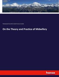 Produktbild: On the Theory and Practice of Midwifery