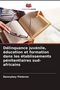 Produktbild: D&eacute;linquance juv&eacute;nile, &eacute;ducation et formation dans les &eacute;tablissements p&eacute;nitentiaires sud-africains