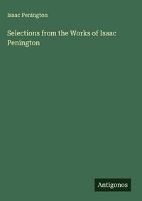 Produktbild: Selections from the Works of Isaac Penington