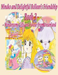 Produktbild: Minako and Delightful Rolleen's Family and Friendship Book 3 of Wondersome Gifts and Favour from Dreamland