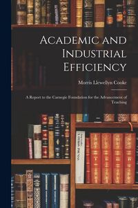 Produktbild: Academic and Industrial Efficiency; a Report to the Carnegie Foundation for the Advancement of Teaching