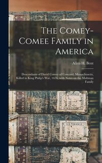 Produktbild: The Comey-Comee Family in America; Descendants of David Comey of Concord, Massachusetts, Killed in King Philip's War, 1676, With Notes on the Maltman
