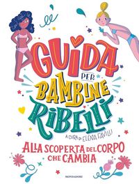Produktbild: Guida per bambine ribelli. Alla scoperta del corpo che cambia