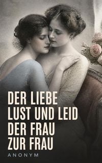 Produktbild: Der Liebe Lust und Leid der Frau zur Frau