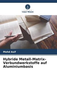 Produktbild: Hybride Metall-Matrix-Verbundwerkstoffe auf Aluminiumbasis