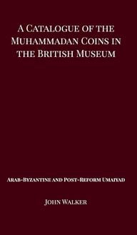 Produktbild: A Catalogue of the Muhammadan Coins in the British Museum - Arab Byzantine and Post-Reform Umaiyad