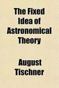 Produktbild: The Fixed Idea of Astronomical Theory