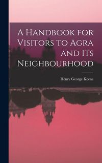 Produktbild: A Handbook for Visitors to Agra and Its Neighbourhood