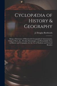 Produktbild: Cyclop&aelig;dia of History & Geography [microform]: Being a Dictionary of Historical & Geographical Antonomasias, Origin of Sects, &c., Peculiar Etymologie