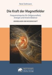 Produktbild: Die Kraft der MagnetfelderFrequenzimpulse f&uuml;r Zellengesundheit, Energie und innere Balance