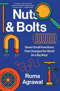Produktbild: Nuts and Bolts - Seven Small Inventions That Changed the World in a Big Way