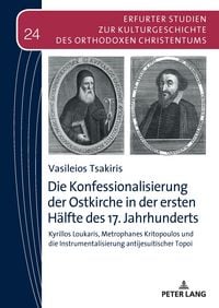 Produktbild: Die Konfessionalisierung der Ostkirche in der ersten H&auml;lfte des 17. Jahrhunderts