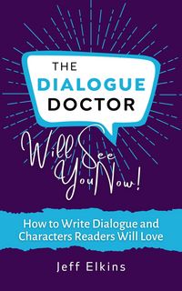 Produktbild: The Dialogue Doctor Will See you Now: How to Write Dialogue and Characters Readers Will Love