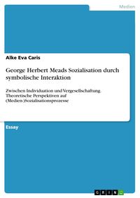 Produktbild: George Herbert Meads Sozialisation durch symbolische Interaktion