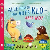 Produktbild: Baby Pixi (unkaputtbar) 175: Alle m&uuml;ssen mal aufs Klo - aber wo?