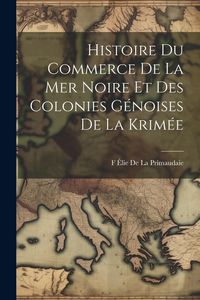 Produktbild: Histoire Du Commerce De La Mer Noire Et Des Colonies G&eacute;noises De La Krim&eacute;e