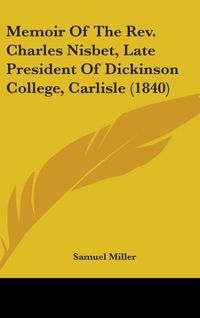 Produktbild: Memoir Of The Rev. Charles Nisbet, Late President Of Dickinson College, Carlisle (1840)