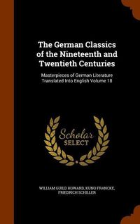Produktbild: The German Classics of the Nineteenth and Twentieth Centuries: Masterpieces of German Literature Translated Into English Volume 18
