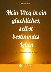 Produktbild: Mein Weg in ein gl&uuml;ckliches, selbst bestimmtes Leben