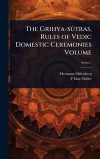 Produktbild: The Grihya-s&Atilde;'tras, Rules of Vedic Domestic Ceremonies Volume
