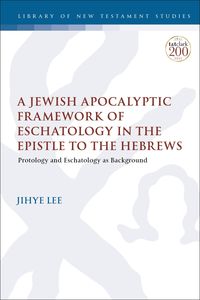 Produktbild: A Jewish Apocalyptic Framework of Eschatology in the Epistle to the Hebrews