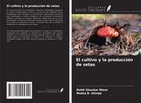 Produktbild: El cultivo y la producci&oacute;n de setas