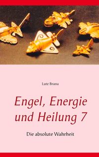 Bild vom Artikel Engel, Energie und Heilung 7 vom Autor Lutz Brana