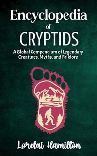 Produktbild: Encyclopedia of Crytids: A Global Compendium of Legendary Creatures, Myths, and Folklore