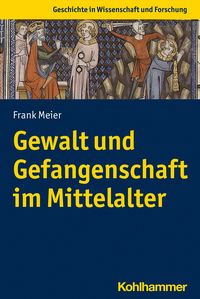 Produktbild: Gewalt und Gefangenschaft im Mittelalter