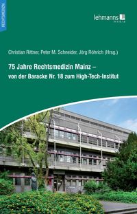 Produktbild: 75 Jahre Rechtsmedizin Mainz - von der Baracke Nr. 18 zum High-Tech-Institut